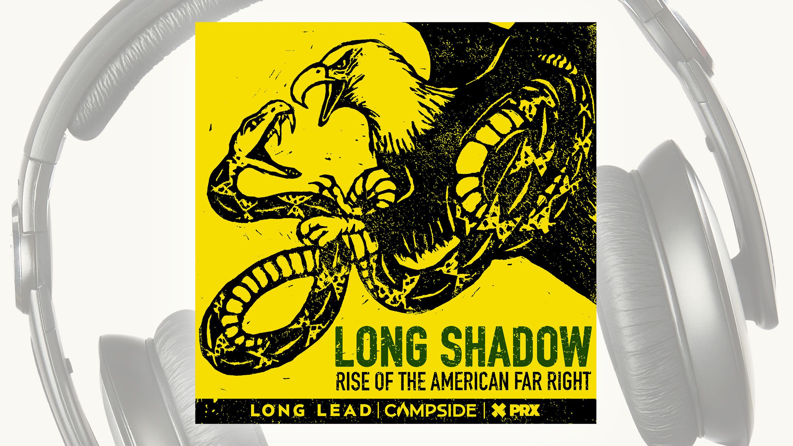 'Long Shadow: Rise of the American Far-Right' podcast cover with a snake and eagle intertwined and baring their teeth at each other featured in yellow, overlaid a photo of black over-ear headphones on a white background